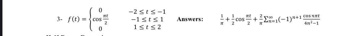 -2 sts-1
t
Cos
2
+ cos +E(-1)y"+1
3- f(t) =
-1 <t<1
Answers:
1
t
200
cos nnt
2
4n2-1
1<t< 2

