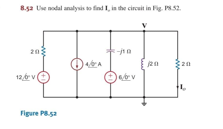 8.52 Use nodal analysis to find I, in the circuit in Fig. P8.52.
2Ω
-j1 N
4/0° A
+ 6/0° v
j2 n
320
12/0° v (+
Figure P8.52
