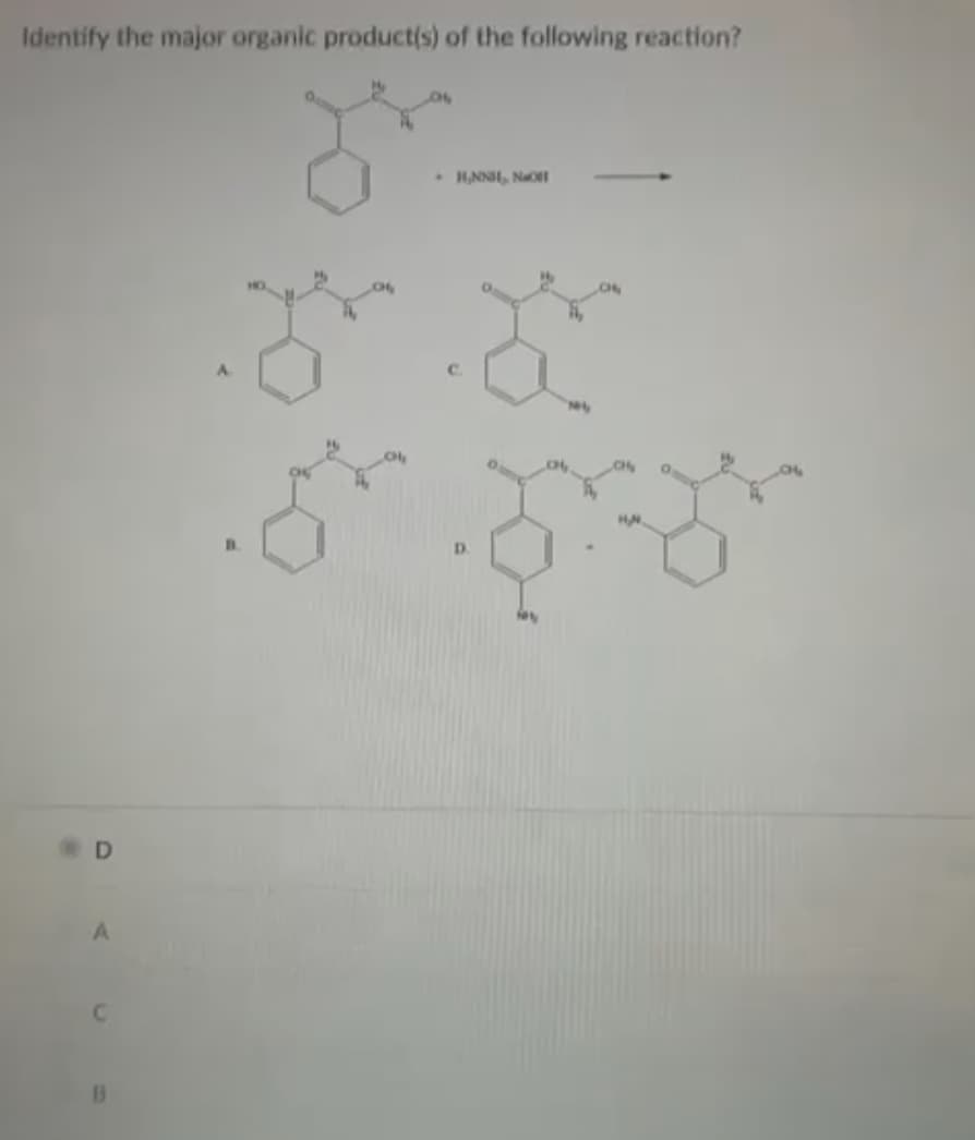 Identify the major organic product(s) of the following reaction?
gr
D
A
B
H₂NNH, NO
D.