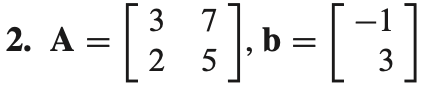 = [²
2. A =
} ], b =
b = [
3 7
25
3