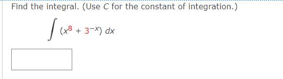 Find the integral. (Use C for the constant of integration.)
(x8 + 3¬x) dx
