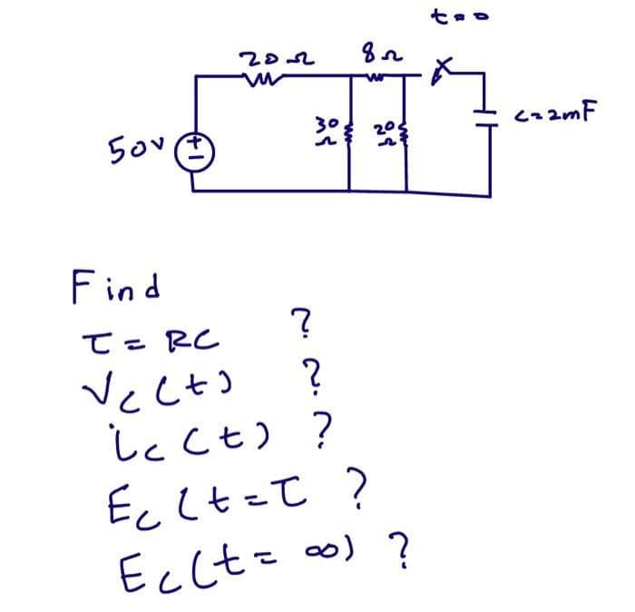 50v
Find
20-32
?
82
T = RC
Vect
ic (t)
Eclt=t?
Ec(t = ∞o) ?
?
?
to
czam F