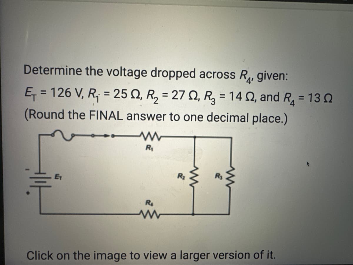 Determine the voltage dropped across R₁, given:
E₁ = 126 V, R₁ = 250, R₂ = 270, R₂ = 142, and R₁ = 13
(Round the FINAL answer to one decimal place.)
W
R₁
f
R₁
www
R₂
Click on the image to view a larger version of it.