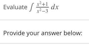 x²+1
Evaluate / , dx
Provide your answer below:

