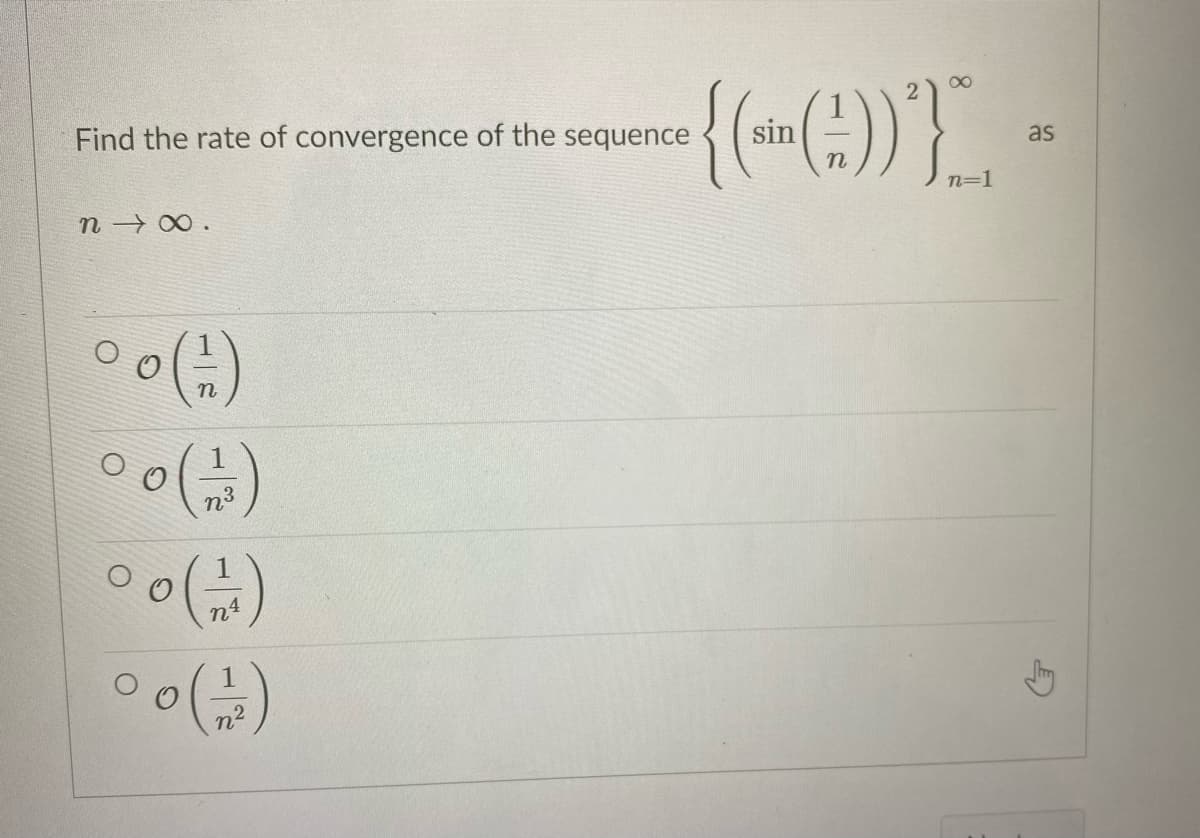 )}
Find the rate of convergence of the sequence
sin
as
n
n=1
n 0 .
n
3
1
n4
1
n-
