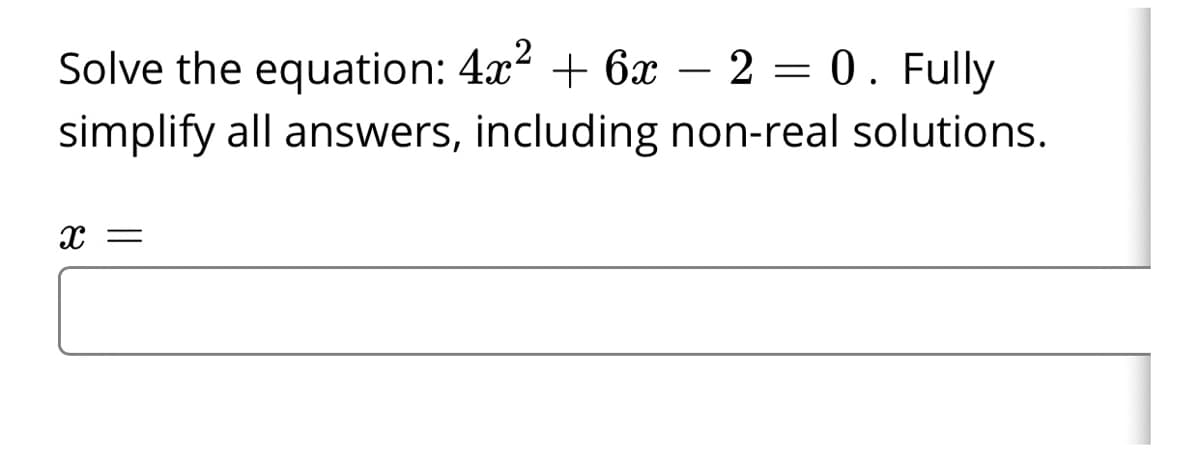 Solve the equation: 4x + 6x – 2 = 0. Fully
simplify all answers, including non-real solutions.

