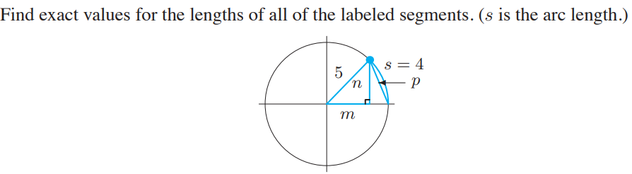 Find exact values for the lengths of all of the labeled segments. (s is the arc length.)
s = 4
5
m
