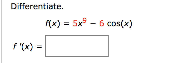 Differentiate.
f(x) = 5x° – 6 cos(x)
%D
f '(x)
%D
