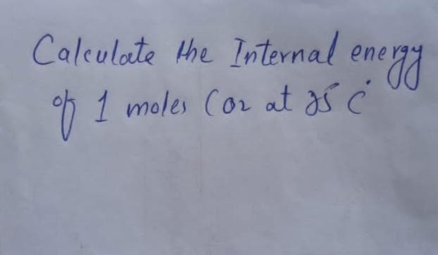 Calculate the Internal energy
of 1 moles (or at 25° ć