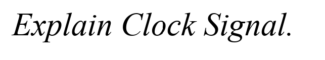 Explain Clock Signal.