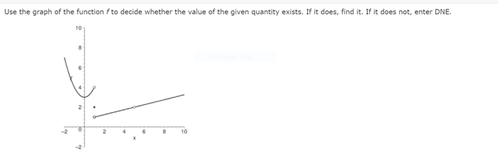 Use the graph of the function f to decide whether the value of the given quantity exists. If it does, find it. If it does not, enter DNE.
10
10
