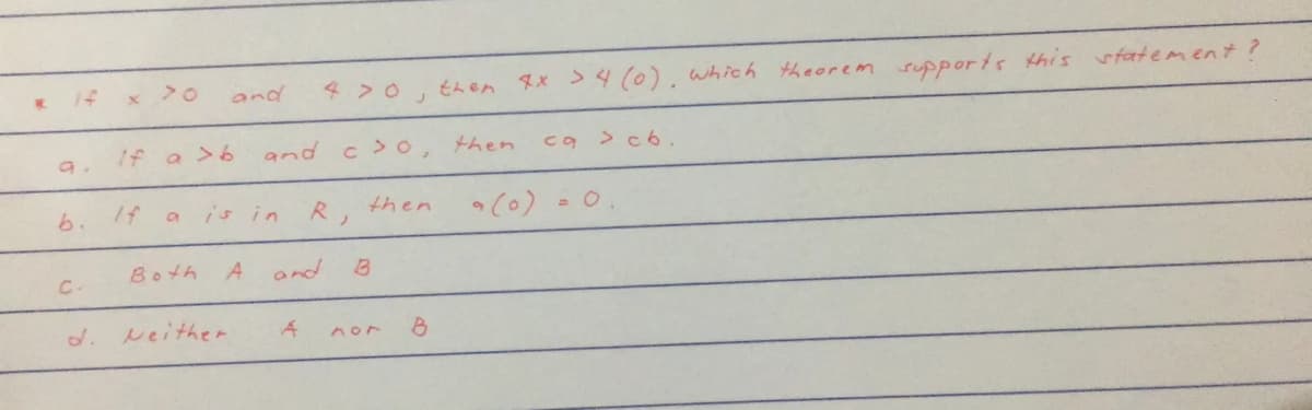 x >0
then 8X s4(0). which theorem supports this rfatement ?
14
and
470
If a >6
and
c >0, hen
ca > c 6.
(0) - 0
6.
is in
then
Both
A
and
C.
d.
Neither
