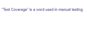 "Test Coverage" is a word used in manual testing.
