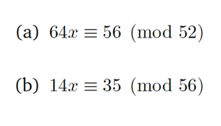 (a) 64x 56 (mod 52)
(b) 14x = 35 (mod 56)