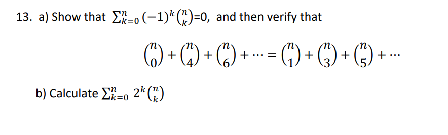 13. a) Show that Σ=0(−1)* (^)=0, and then verify that
b) Calculate 02 (*)
+
· (4) + ( ) + ··· = ((^) + (3) +
) + (3) + (3) + -
5.