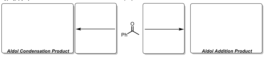 Aldol Condensation Product
ܘܡ
Ph
Aldol Addition Product