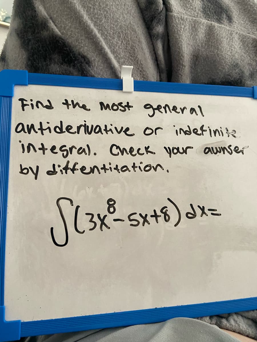 Find the Most general
antiderivative
integra). Check your awnser
by ditfentitation.
or indefini
