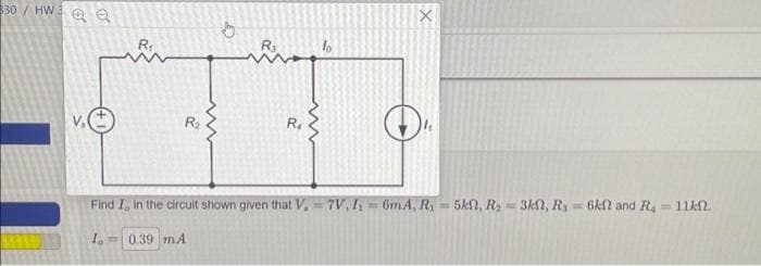 30/ HW3
R₂
G
R₂
R₂
www
lo
X
Find I, in the circuit shown given that V₁ =7V, I₁=6mA, R₁ = 5k, R₂ = 3k, R₁ = 6kft and R4 = 11kft.
Io 0.39 mA