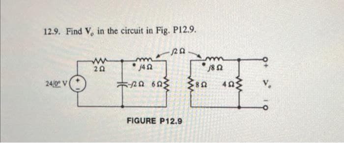 12.9. Find V, in the circuit in Fig. P12.9.
24/0° V
202
m
J45
5-20 603
RD
FIGURE P12.9
j8Q2
892 4025
V.