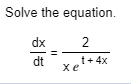 Solve the equation.
dx
2
dt
t+ 4x
хе
