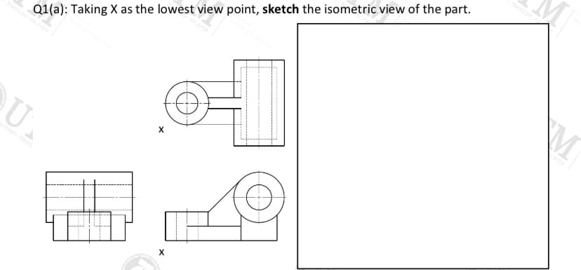 TEOLOG
Q1(a): Taking X as the lowest view point, sketch the isometric view of the part.
NERST TEKNOL
