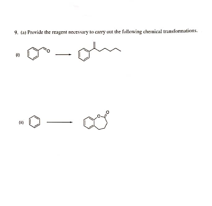 9. (a) Provide the reagent necessary to carry out the following chemical transformations.
(1)
(ii)
