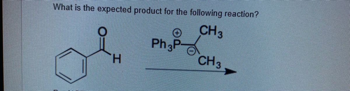What is the expected product for the following reaction?
CH3
Ph3P
H.
CH3
