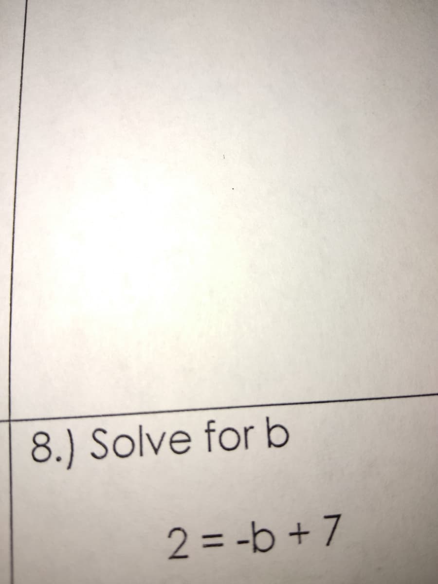 8.) Solve for b
2 = -b + 7
