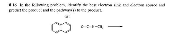 8.16 In the following problem, identify the best electron sink and electron source and
predict the product and the pathway(s) to the product.
OH
S
O=C=N-CH3