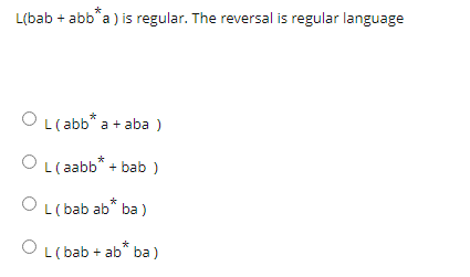 L(bab + abb^a) is regular. The reversal is regular language
OL (abb* a + aba )
OL(aabb* + bab )
OL (bab ab* ba )
OL (bab + ab* ba)