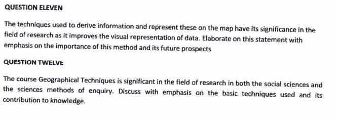 QUESTION ELEVEN
The techniques used to derive information and represent these on the map have its significance in the
field of research as it improves the visual representation of data. Elaborate on this statement with
emphasis on the importance of this method and its future prospects
QUESTION TWELVE
The course Geographical Techniques is significant in the field of research in both the social sciences and
the sciences methods of enquiry. Discuss with emphasis on the basic techniques used and its
contribution to knowledge.