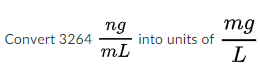 ng
mg
Convert 3264
into units of
mL

