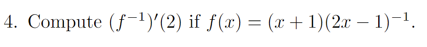 4. Compute (ƒ-¹)'(2) if ƒ(x) = (x + 1)(2x − 1)−¹.