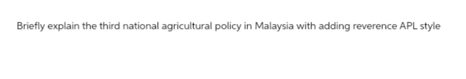 Briefly explain the third national agricultural policy in Malaysia with adding reverence APL style