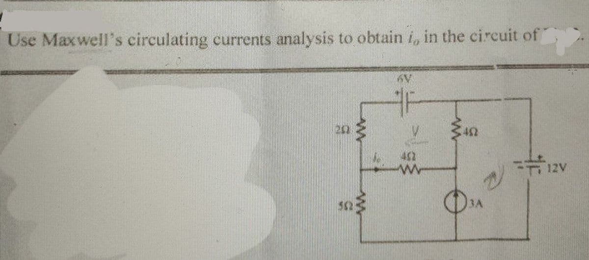 E
Use Maxwell's circulating currents analysis to obtain i,, in the circuit of
KV
3402
ર
2
12V