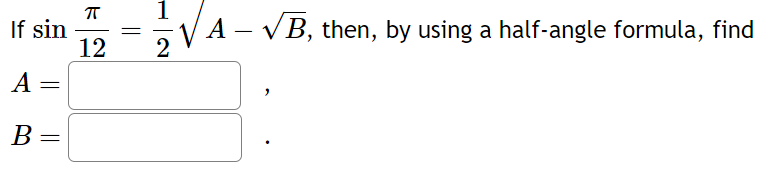 If sin
A =
B=
ㅠ
12
=
1
2
VA-VB, then, by using a half-angle formula, find