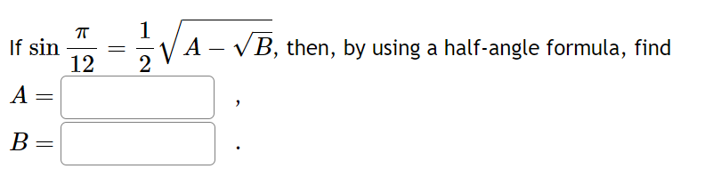 If sin =
A
B
=
ㅠ
12
=
1
A - √B, then, by using a half-angle formula, find
2