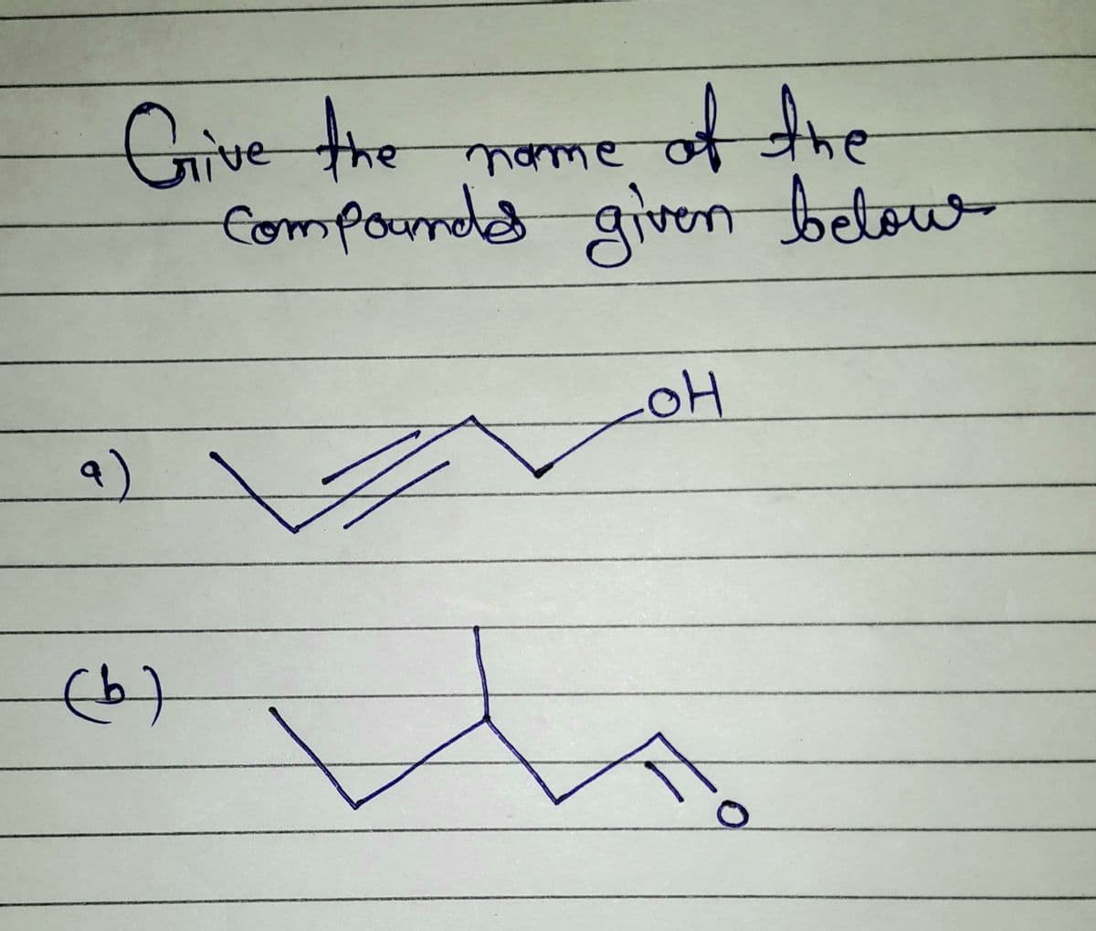 Give the
of the
name
Compounds given below.
OH
=
a)
(b)