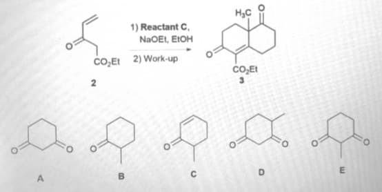 1) Reactant C.
NaOEt, EtOH
CO₂Et 2) Work-up
B
O
C
H₂C
CO₂Et
O
D
E
O
