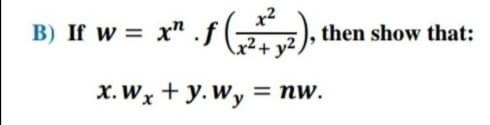 x2
B) If w = x" .f (
then show that:
x²+
x.Wx + y.Wy
= nw.
