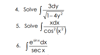 3dy
√1-4y²
xdx
cos² (x²)
2
4. Solve -
5. Solve -
6.
sinx dx
secx