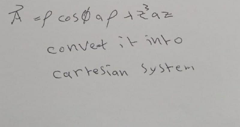 Ả ep cospap trao
+zaz
convert it into
Cartesian System