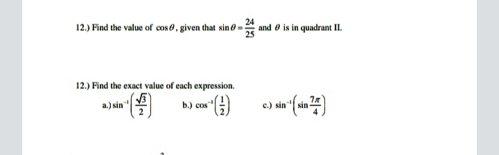 24
12.) Find the value of cos 0, given that sin0 = and 0 is in quadrant II.
25
12.) Find the exact value of each expression.
b.) cos")
c.) sin sin
a.) sin
