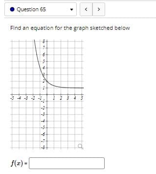 Question 65
>
Find an equation for the graph sketched below
-5 -4 -3 -2
-3
-4
-5-
-7
f(x |
tin
