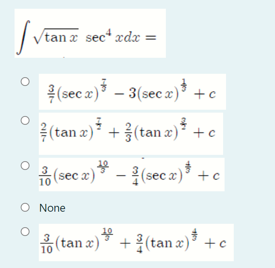 | Vtan x sec“ ædx
(sec 2) – 3(sec z2)* +
음 (tan a)* * +c
+(tan x) +c
음(sec a) -2 *
3
10
;(sec x)
- {(sec x)
+c
O None
10
tan x)
+(tan x) +c
10
