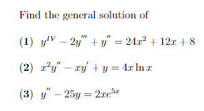 Find the general solution of
(1) yV – 2y" + y" = 24x² + 12r + 8
(2) r?y" – ry + y = 4x In x
(3) y" – 25y = 2re™
