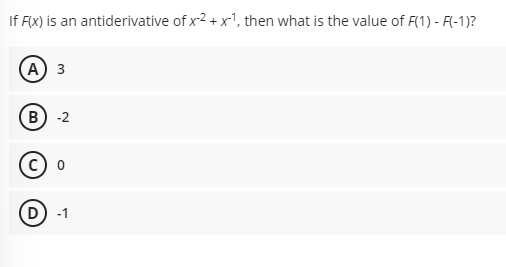 If F(x) is an antiderivative of x2 + x1, then what is the value of F(1) - F(-1)?
А) з
В) -2
D) -1
