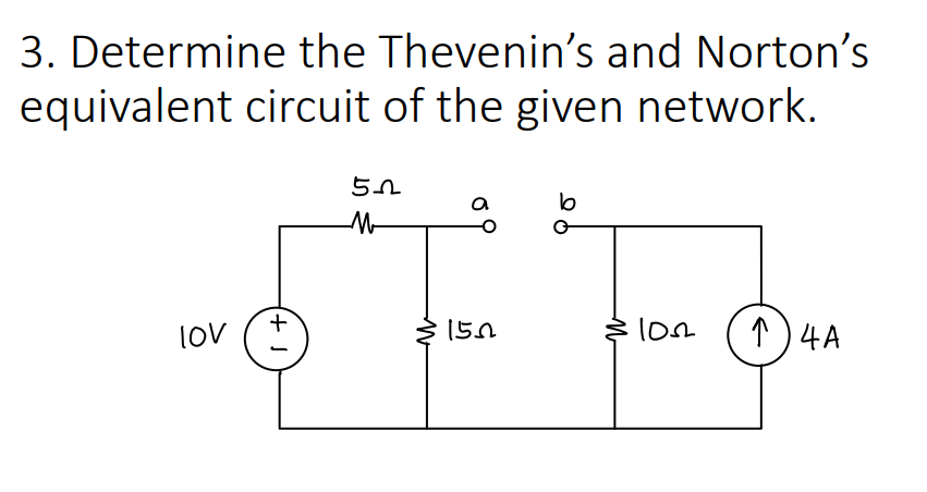 3. Determine the Thevenin's and Norton's
equivalent circuit of the given network.
lo
Mr
lon
↑)4A
lov
150
