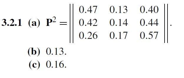 3.2.1 (a) P2
(b) 0.13.
(c) 0.16.
0.47 0.13 0.40
0.42 0.14 0.44
0.26 0.17 0.57