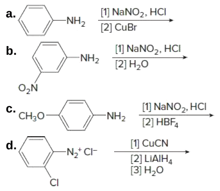 [1] NANO2, HCI
[2] CuBr
a.
-NH2
[1] NANO2, HCI
[2] H2O
b.
NH2
O,N
c.
CH30-
[1] NaNO2, HCI
[2] HBF4
-NH2
d.
[1] CUCN
-N2* CH
[2] LIAIH4
[3] H20
CI
